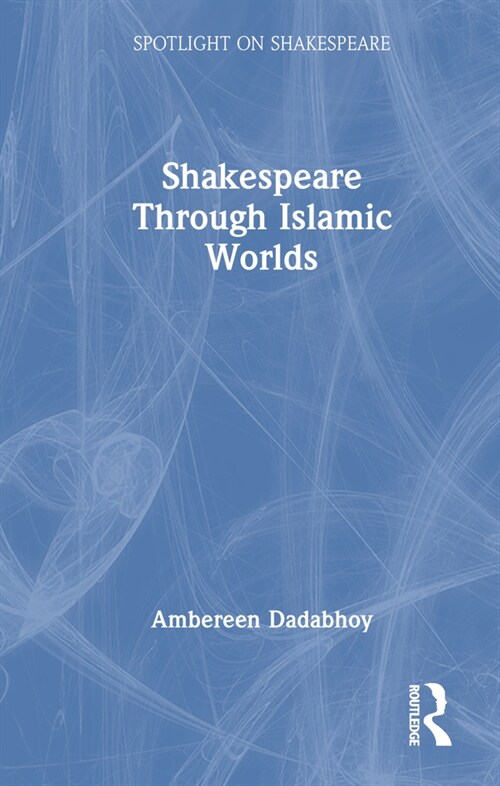 Shakespeare through Islamic Worlds (Hardcover, 1)