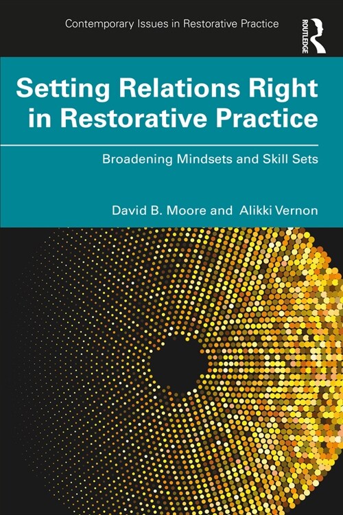 Setting Relations Right in Restorative Practice : Broadening Mindsets and Skill Sets (Paperback)