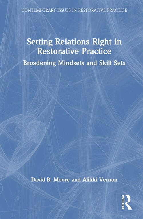 Setting Relations Right in Restorative Practice : Broadening Mindsets and Skill Sets (Hardcover)