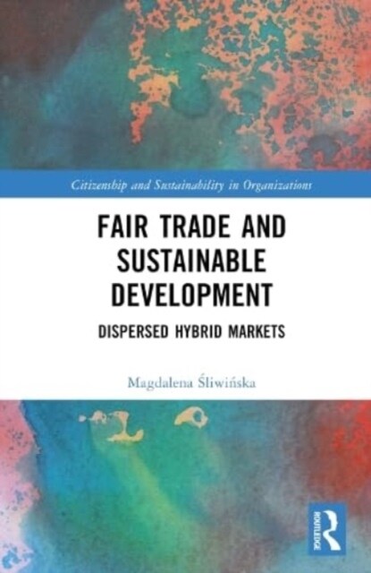 Fair Trade and Sustainable Development : Dispersed Hybrid Markets (Hardcover)