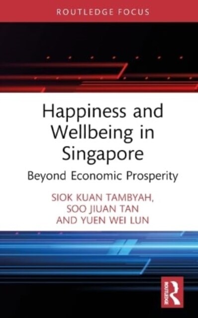 Happiness and Wellbeing in Singapore : Beyond Economic Prosperity (Hardcover)