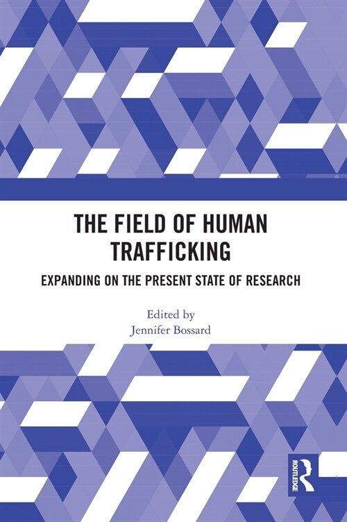 The Field of Human Trafficking : Expanding on the Present State of Research (Hardcover)