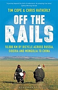 Off the Rails : 10,000 km by Bicycle Across Russia, Siberia and Mongolia to China (Paperback)