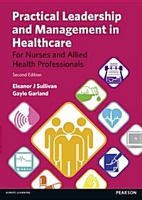 Practical Leadership and Management in Healthcare : (For Nurses And Allied Health Professionals) (Paperback, 2 ed)