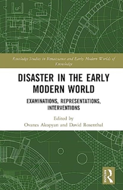 Disaster in the Early Modern World : Examinations, Representations, Interventions (Hardcover)