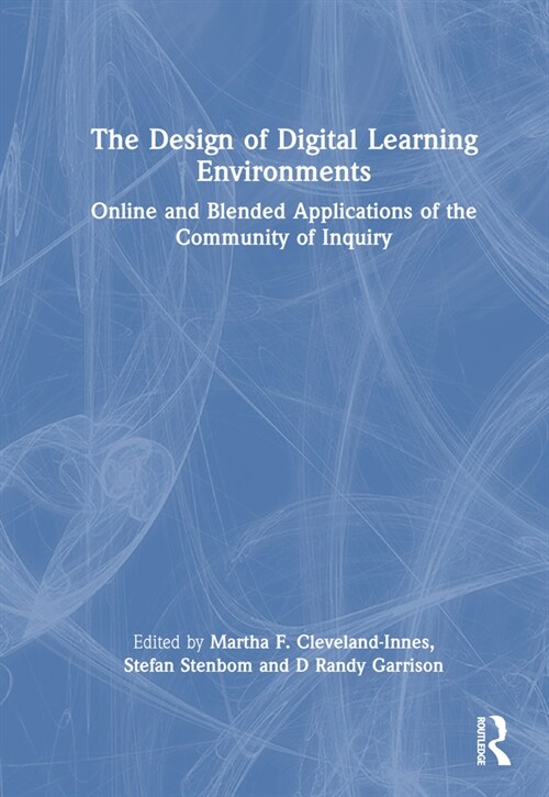 The Design of Digital Learning Environments : Online and Blended Applications of the Community of Inquiry (Hardcover)