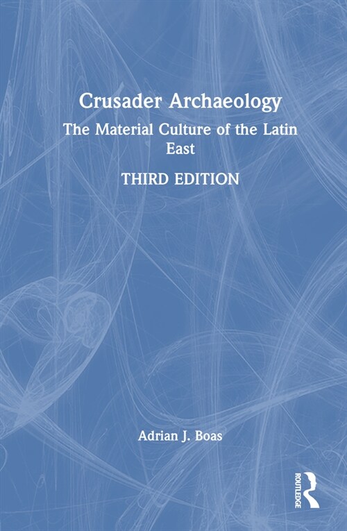 Crusader Archaeology : The Material Culture of the Latin East (Hardcover, 3 ed)