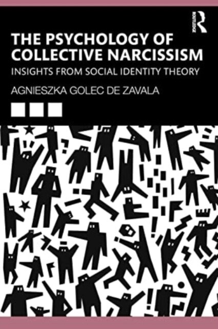 The Psychology of Collective Narcissism : Insights from Social Identity Theory (Paperback)