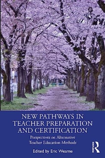New Pathways in Teacher Preparation and Certification : Perspectives on Alternative Teacher Education Methods (Paperback)