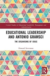 Educational Leadership and Antonio Gramsci : The Organising of Ideas (Hardcover)