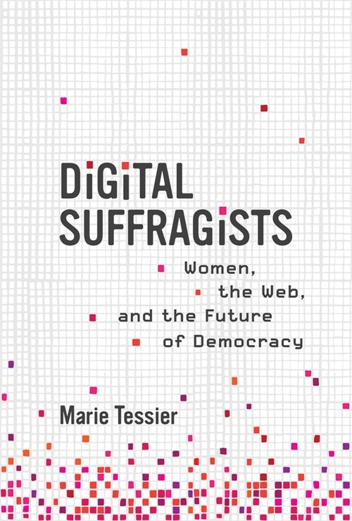 Digital Suffragists: Women, the Web, and the Future of Democracy (Paperback)
