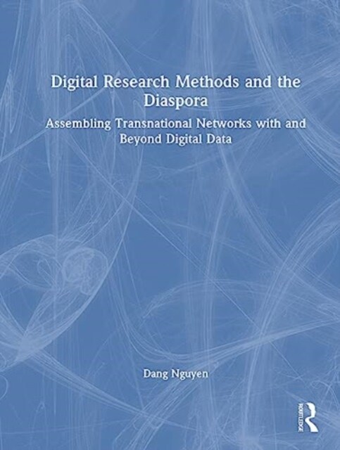 Digital Research Methods and the Diaspora : Assembling Transnational Networks with and Beyond Digital Data (Hardcover)