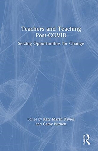Teachers and Teaching Post-COVID : Seizing Opportunities for Change (Hardcover)