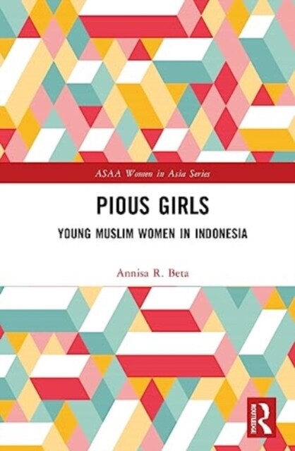 Pious Girls : Young Muslim Women in Indonesia (Hardcover)