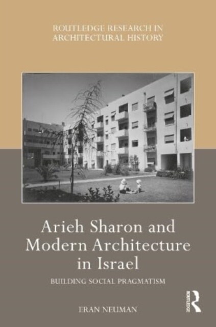 Arieh Sharon and Modern Architecture in Israel : Building Social Pragmatism (Hardcover)