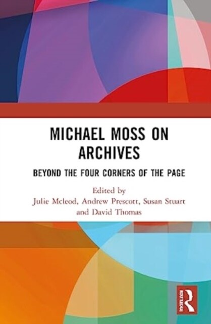 Michael Moss on Archives : Beyond the Four Corners of the Page (Hardcover)