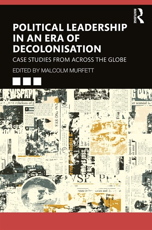 Political Leadership in an Era of Decolonisation : Case Studies from Across the Globe (Paperback)