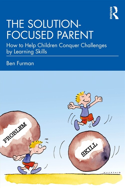 The Solution-focused Parent : How to Help Children Conquer Challenges by Learning Skills (Paperback)