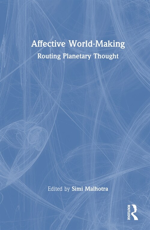 Affective World-Making : Routing Planetary Thought (Paperback)