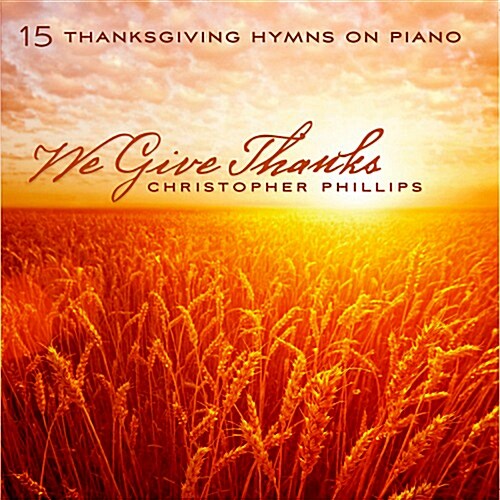 Christopher Phillips - We Give Thanks