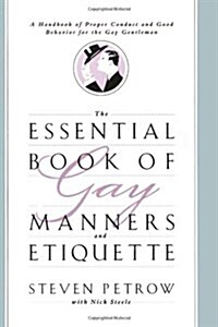 The Essential Book of Gay Manners and Etiquette: A Handbook of Proper Conduct and Good Behavior for the Gay Gentleman (Paperback)