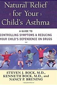 Natural Relief for Your Childs Asthma: A Guide to Controlling Symptoms & Reducing Your Childs Dependence on Drugs (Paperback)