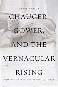 Chaucer, Gower, and the Vernacular Rising: Poetry and the Problem of the Populace After 1381 (Paperback)