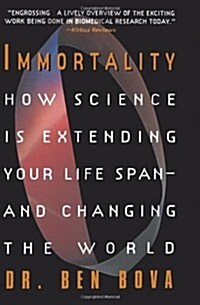 Immortality: How Science Is Extending Your Life Span--And Changing the World (Paperback)