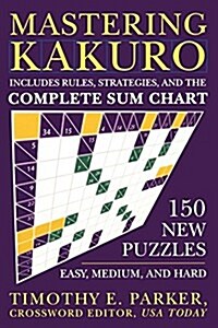 Mastering Kakuro: 150 New Puzzles (Paperback)