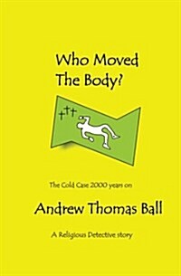 Who Moved the Body?: The Cold Case 2000 Years On. (Paperback)