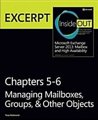 Managing Mailboxes, Groups, & Other Objects: Excerpt from Microsoft Exchange Server 2013 Inside Out (Paperback)