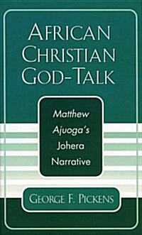 African Christian God-Talk: Matthew Ajuogas Johera Narrative (Hardcover)