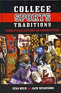 College Sports Traditions: Picking Up Butch, Silent Night, and Hundreds of Others (Hardcover)