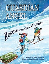 Guardian Angel - Rescue on the Glacier: A Motivating Childrens Book About Challenging Pararescue Mission in Alaska (Hardcover)
