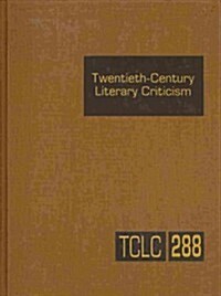 Twentieth-Century Literary Criticism, Volume 288 (Hardcover)