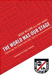 The World Was Our Stage: Spanning the Globe with ABC Sports (Paperback)