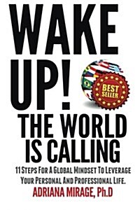 Wake Up! the World Is Calling: 11 Steps for a Global Mindset to Leverage Your Personal and Professional Life (Paperback)