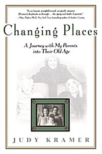 Changing Places: A Journey with My Parents Into Their Old Age (Paperback)