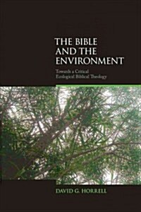 The Bible and the Environment : Towards a Critical Ecological Biblical Theology (Hardcover)