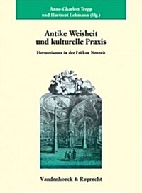 Antike Weisheit Und Kulturelle Praxis: Hermetismus in Der Fr Hen Neuzeit (Hardcover)