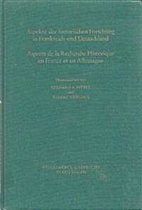 Aspekte Der Historischen Forschung in Frankreich Und Deutschland / Aspects de La Recherche Historique En France Et En Allemagne: Schwerpunkte Und Meth (Hardcover)