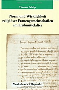 Norm Und Wirklichkeit Religioser Frauengemeinschaften Im Fruhmittelalter: Die Institutio Sanctimonialium Aquisgranensis Des Jahres 816 Und Die Problem (Hardcover)