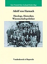 Adolf Von Harnack: Theologe, Historiker, Wissenschaftspolitiker (Hardcover)