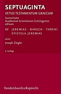 Septuaginta. Vetus Testamentum Graecum: Band 15: Jeremias, Baruch, Threni, Epistula Jeremiae. (Hardcover, 4)