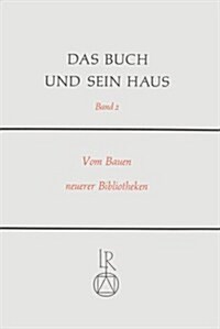 Das Buch Und Sein Haus: Vom Bauen Neuer Bibliotheken. Erinnerungen - Erfahrungen - Planungen; Gerhard Liebers Gewidmet Zur Vollendung Des 65. (Hardcover)