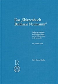 Das Skizzenbuch Balthasar Neumanns: Studien Zur Arbeitweise Des Wurzburger Meisters Und Zur Dekorationskunst Im 18. Jahrhundert (Hardcover)