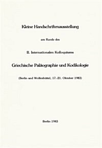 Kleine Handschriftenausstellung Am Rande Des II. Internationalen Kolloquiums Griechische Palaographie Und Kodikologie: Exponate Der Staatsbibliothek Z (Paperback)