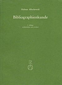 Bibliographienkunde: Ein Lehrbuch Mit Beschreibungen Von Mehr ALS 300 Druckschriftenverzeichnissen Und Allgemeinen Nachschlagewerken (Paperback, 2, Revised and Exp)