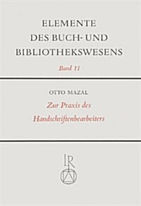 Zur Praxis Des Handschriftenbearbeiters: Mit Einem Kapitel Zur Textherstellung (Hardcover)