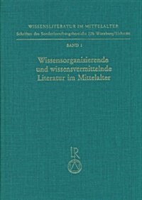 Wissensorganisierende Und Wissensvermittelnde Literatur Im Mittelalter: Perspektiven Ihrer Erforschung. Kolloquium Vom 5. Bis 7. Dezember 1985 (Hardcover)